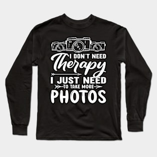 I Just Need To Take Photos Photographer Long Sleeve T-Shirt